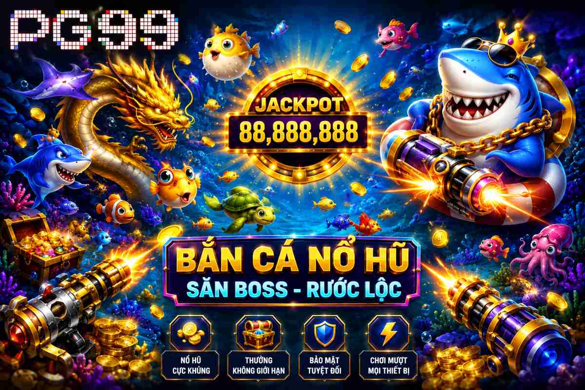 Chơi Bắn Cá Nổ Hũ PG99 săn boss rước lộc