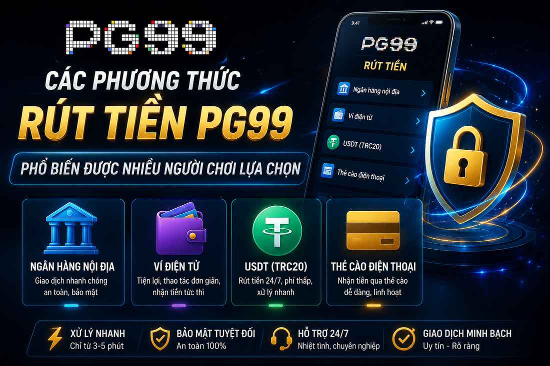 Các phương thức rút tiền PG99 phổ biến được nhiều người chơi lựa chọn