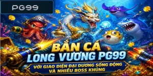 Bắn cá long vương PG99 với giao diện đại dương sống động và nhiều boss khủng