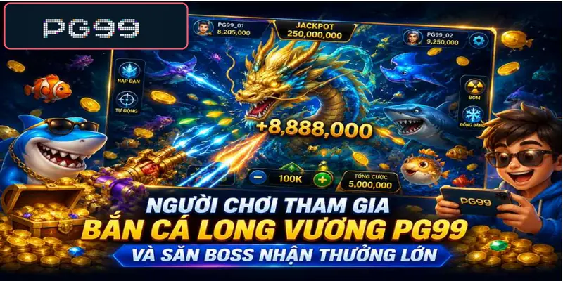 Bắn cá Long Vương PG99 săn boss và nhận thưởng lớn 